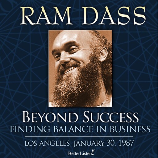 Beyond Success: Finding Balance in Business, Ram Dass