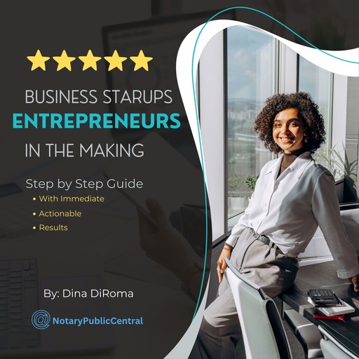 Business Startups Entrepreneurs in the Making: Step by Step Guide with Immediate Actionable Results, Dina DiRoma