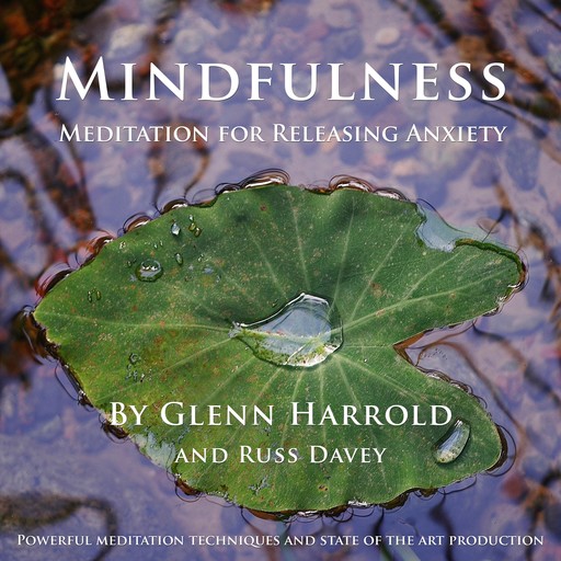 Mindfulness Meditation for Releasing Anxiety, Glenn Harrold, Russ Davey