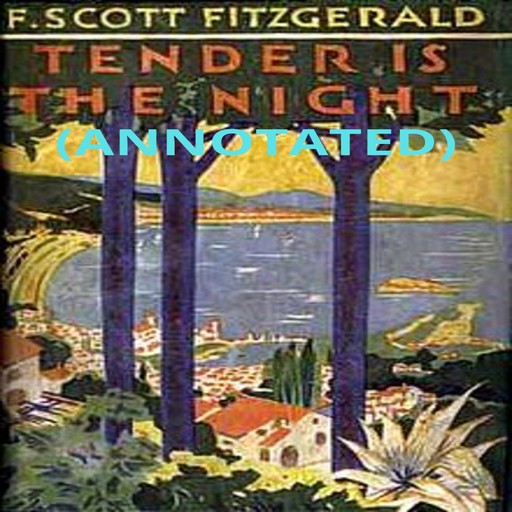 Tender is the Night (Annotated), Francis Scott Fitzgerald
