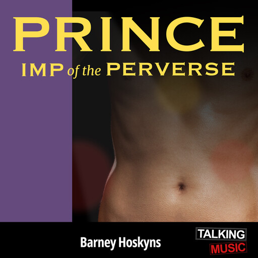 Prince - Imp of the Perverse, Barney Hoskyns