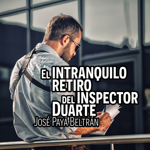 El intranquilo retiro del inspector Duarte, José Payá Beltrán