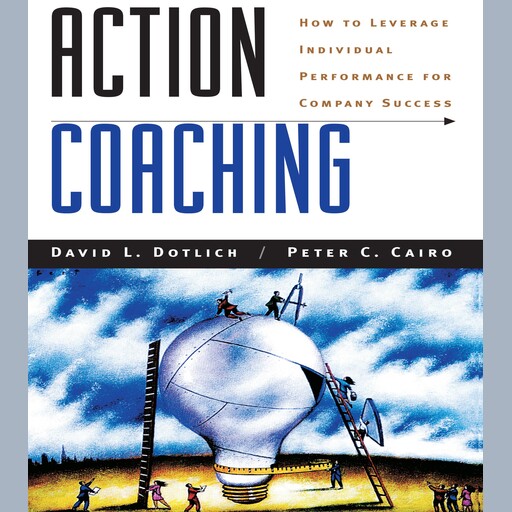 Action Coaching, David L.Dotlich, Peter C.Cairo