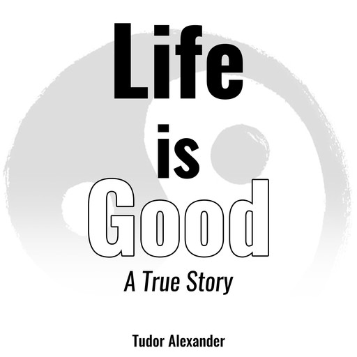 Life is Good: A True Story, Tudor Alexander