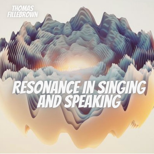 Resonance in singing and speaking, Thomas Fillebrown