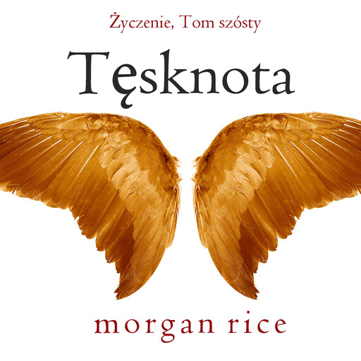 Tęsknota (Życzenie, Tom szósty), Morgan Rice