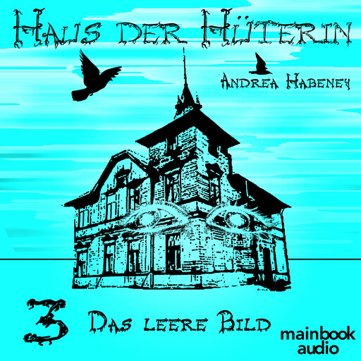Haus der Hüterin: Band 3 - Das leere Bild, Andrea Habeney