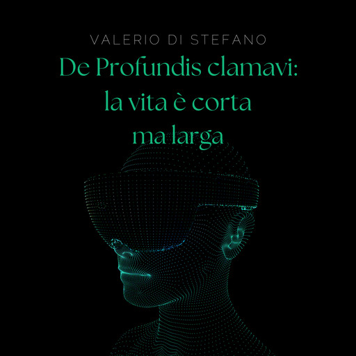 De Profundis clamavi: la vita è corta ma larga, Valerio Di Stefano