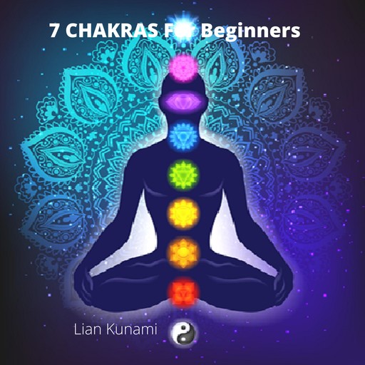 7 CHAKRAS For Beginners, Lian Kunami