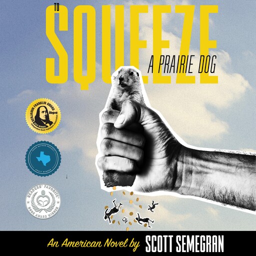 To Squeeze a Prairie Dog, Scott Semegran