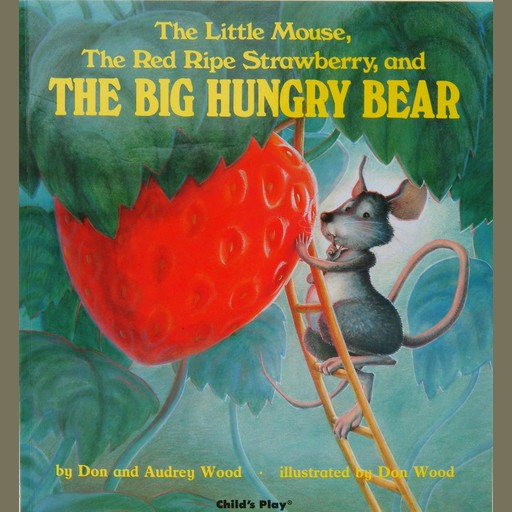 The Little Mouse, the Red Ripe Strawberry and the Big Hungry Bear, Audrey Wood, Don Wood