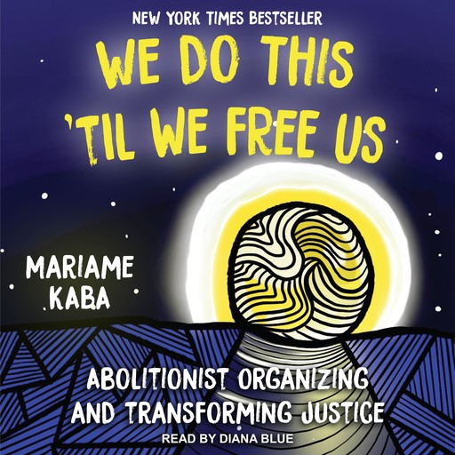 We Do This ‘Til We Free Us, Mariame Kaba