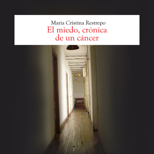 El miedo, crónica de un cancer, María Cristina Restrepo