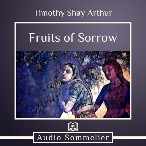 The Fruits of Sorrow, Timothy Shay Arthur