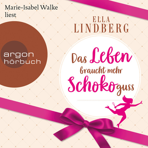 Das Leben braucht mehr Schokoguss (Gekürzte Lesung), Ella Lindberg