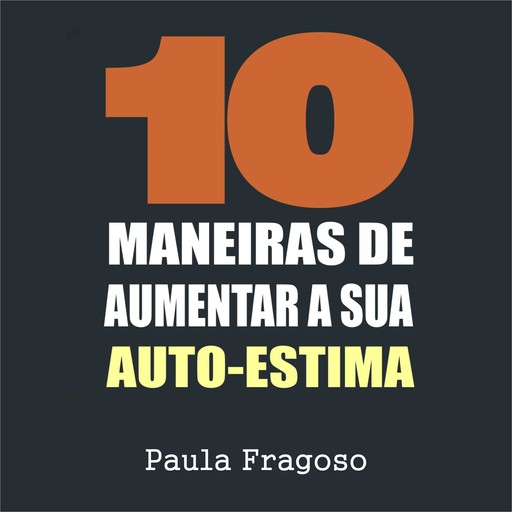 10 Maneiras de aumentar a sua auto-estima, Paula Fragoso