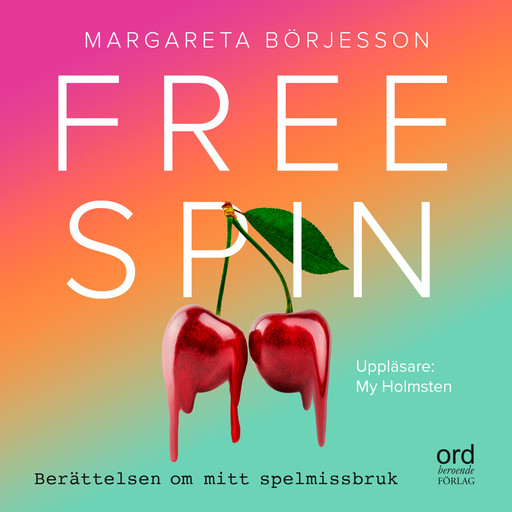 Free Spin : Berättelsen om mitt spelmissbruk, Margareta Börjesson