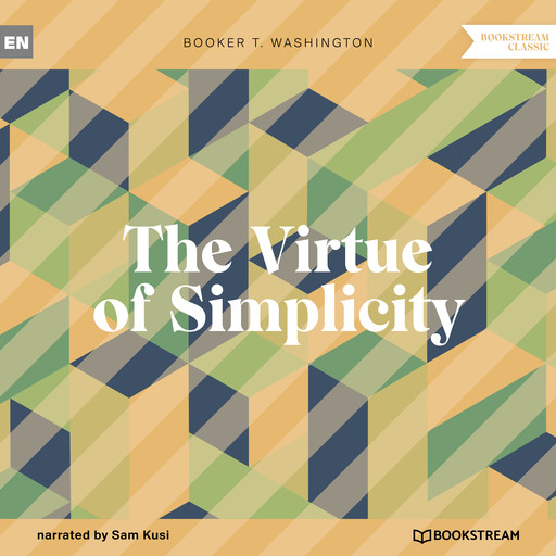 The Virtue of Simplicity (Unabridged), Booker T.Washington
