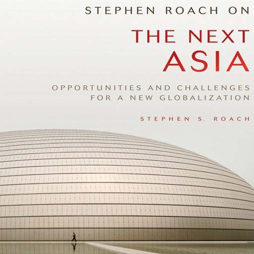 Stephen Roach on the Next Asia, Stephen S.Roach