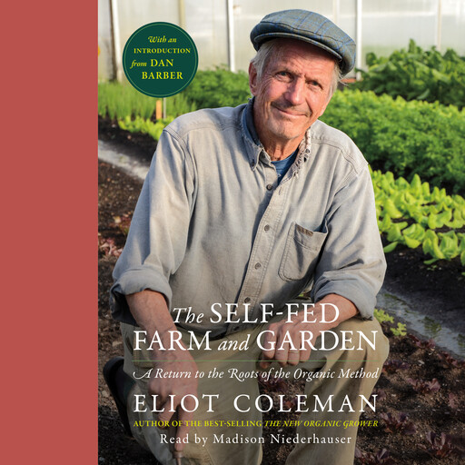 The Self-Fed Farm and Garden, Eliot Coleman