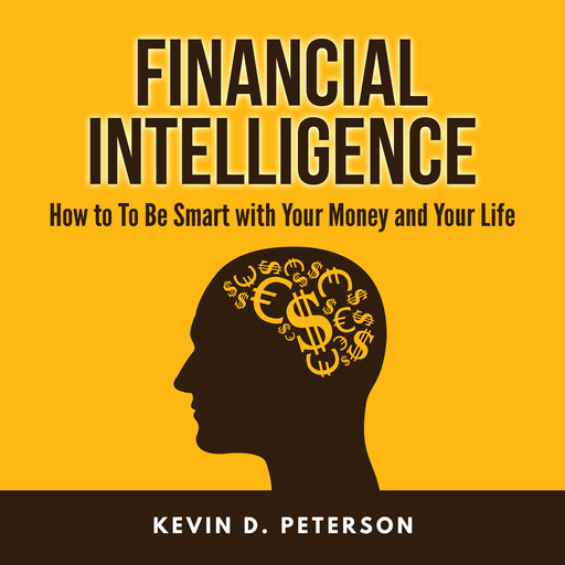 Financial Intelligence: How to To Be Smart with Your Money and Your Life, Kevin D. Peterson