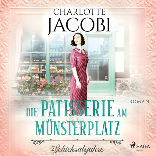 Die Patisserie am Münsterplatz – Schicksalsjahre: Roman (Die Kuchenkönigin von Straßburg 2), Charlotte Jacobi