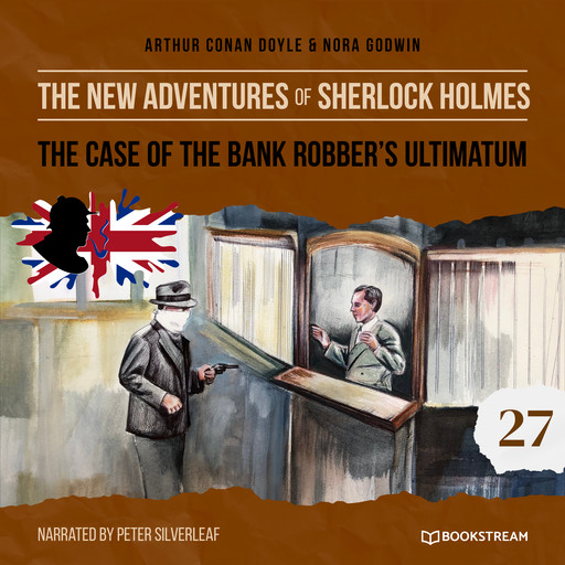 The Case of the Bank Robber's Ultimatum - The New Adventures of Sherlock Holmes, Episode 27 (Unabridged), Arthur Conan Doyle, Nora Godwin
