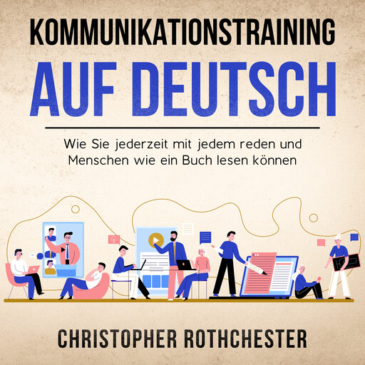 Kommunikationstraining auf Deutsch/ Communication training in German: Wie Sie jederzeit mit jedem reden und Menschen wie ein Buch lesen können (German Edition) Kindle Edition, Christopher Rothchester