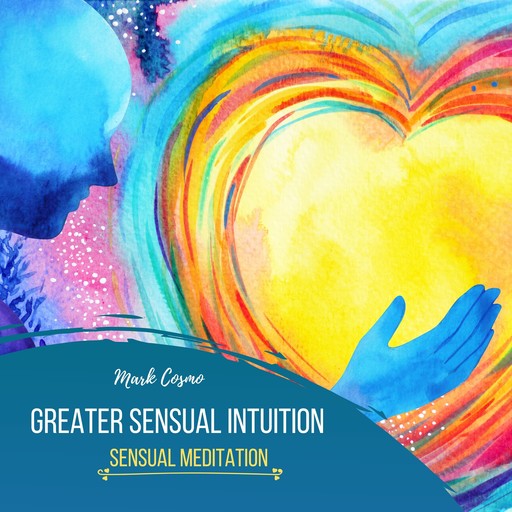 Greater Sensual Intuition - Sensual Meditation, Mark Cosmo