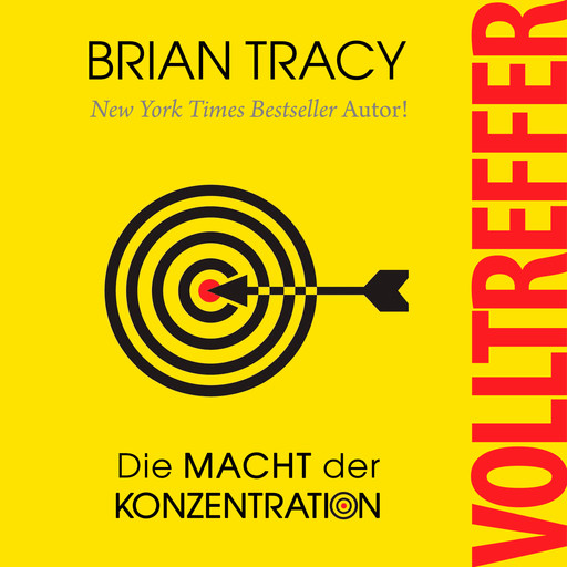 Volltreffer - Die Macht der Konzentration (Ungekürzt), Brian Tracy