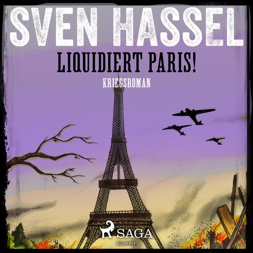 Liquidiert Paris! - Kriegsroman (Ungekürzt), Sven Hassel