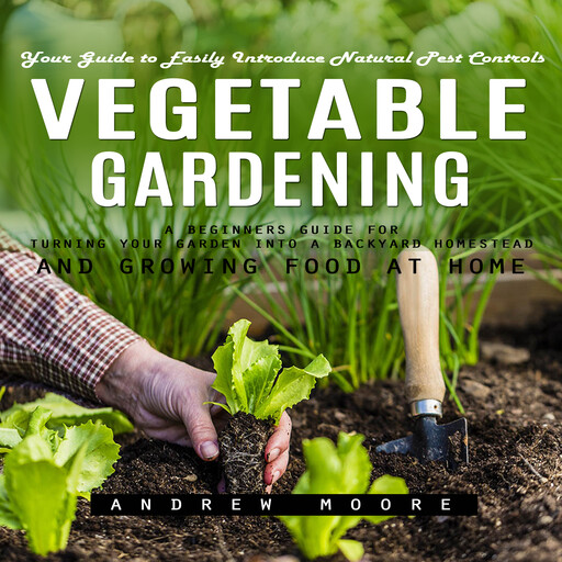 Vegetable Gardening, Andrew Moore