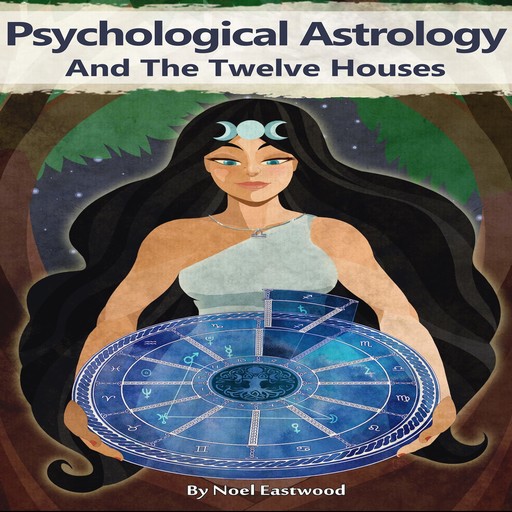 Psychological Astrology And The Twelve Houses, Noel Eastwood