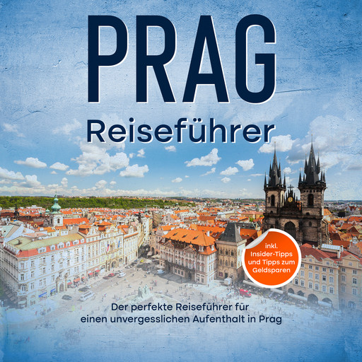 Reiseführer Prag: Der perfekte Reiseführer für einen unvergesslichen Aufenthalt in Prag - inkl. Insider-Tipps und Tipps zum Geldsparen, Amelie Paltz