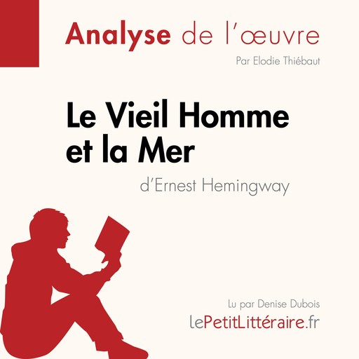 Le Vieil Homme et la Mer d'Ernest Hemingway (Analyse de l'oeuvre), Elodie Thiébaut, LePetitLitteraire, Pauline Coullet