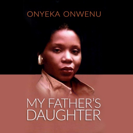 My Father's Daughter - My Memoir, Onyeka Onwenu