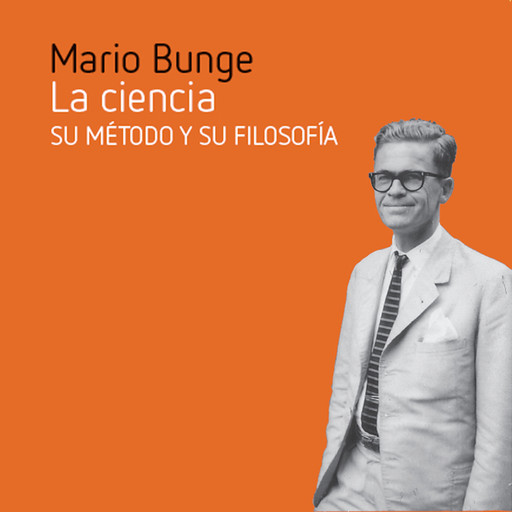 La ciencia, su método y su filosofía, Mario Bunge