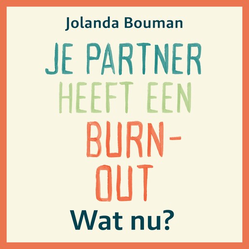 Je partner heeft een burn-out. Wat nu?, Jolanda Bouman