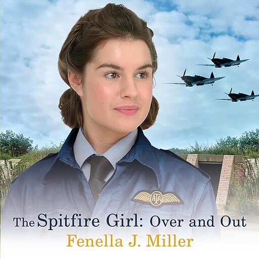 The Spitfire Girl: Over and Out, Fenella Miller