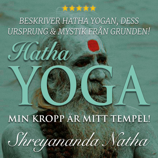 Hatha yoga – Min kropp är mitt tempel, Shreyananda Natha