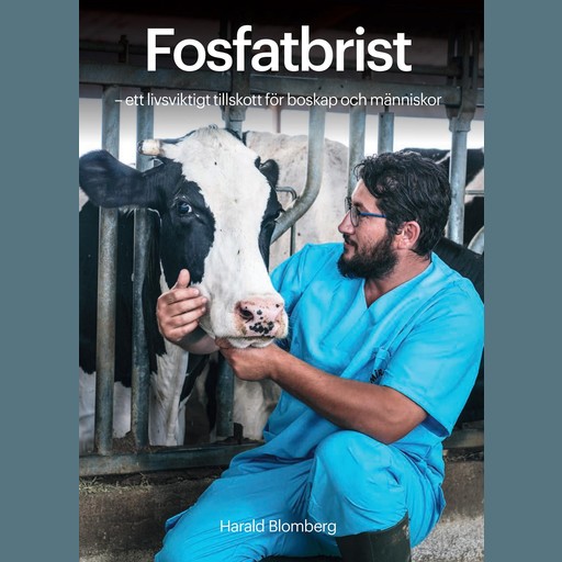 Fosfatbrist - ett livsviktigt tillskott för boskap och människor, Harald Blomberg
