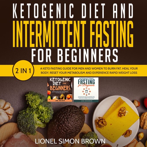 Ketogenic Diet and Intermittent Fasting for Beginners 2 In 1, Lionel Simon Brown