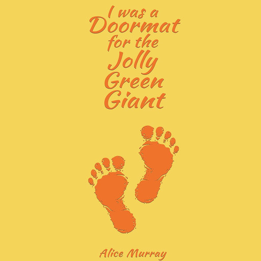 I was a Doormat for the Jolly Green Giant, Alice Murray