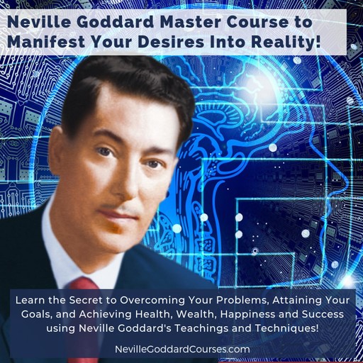 Neville Goddard Master Course to Manifest Your Desires Into Reality Using The Law of Attraction, Neville Goddard Courses