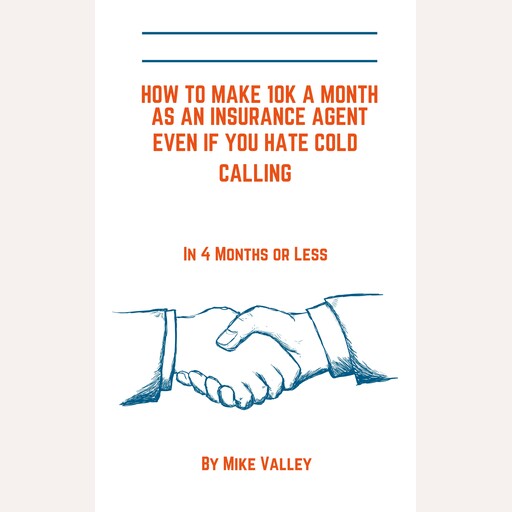 How to make 10k a month as a insurance agent even if you hate cold calling. In 4 months or less, Mike Valley