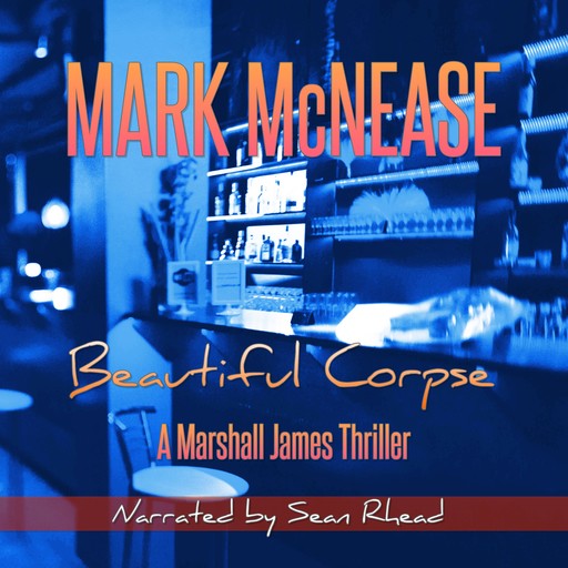 Beautiful Corpse: A Marshall James Thriller, Mark McNease