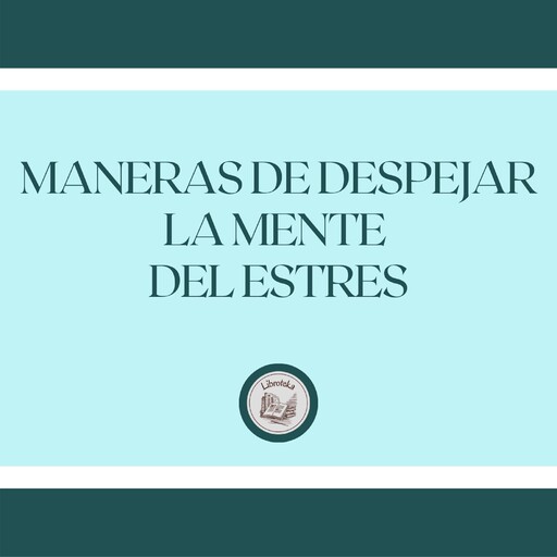 Maneras de despejar la mente del estrés, LIBROTEKA