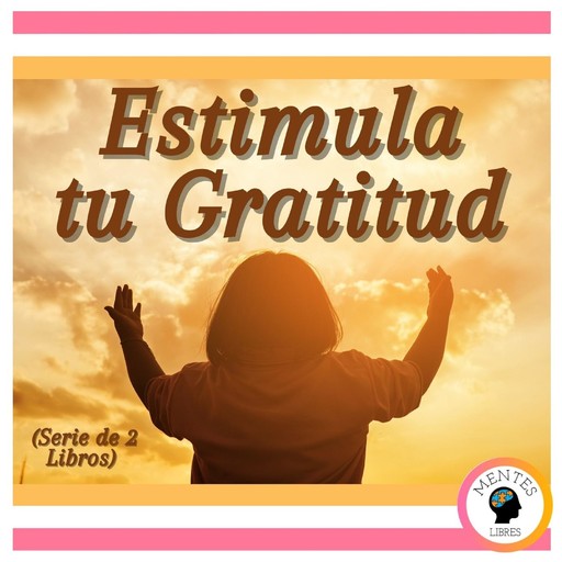 Estimula tu Gratitud (Serie de 2 Libros), MENTES LIBRES