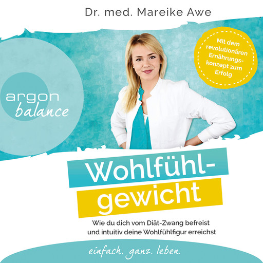 Wohlfühlgewicht - Wie du dich vom Diät-Zwang befreist und intuitiv deine Wohlfühlfigur erreichst (Ungekürzte Lesung), Mareike Awe