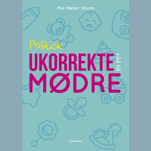 Politisk ukorrekte råd til mødre, Mie Møller Storm
